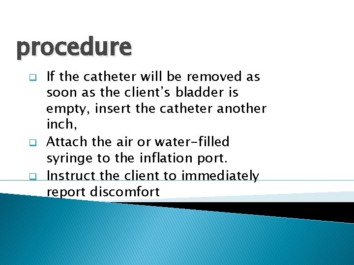 procedure q q q If the catheter will be removed as soon as the
