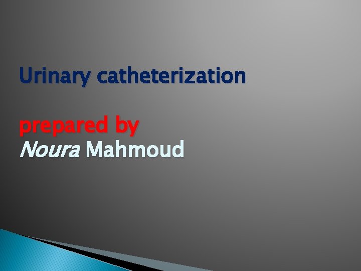 Urinary catheterization prepared by Noura Mahmoud 