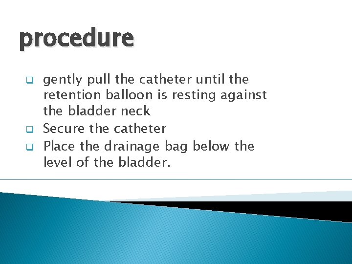 procedure q q q gently pull the catheter until the retention balloon is resting
