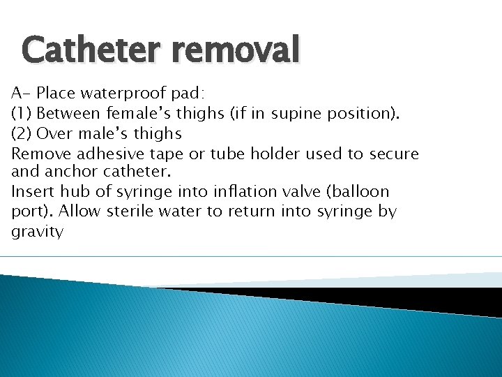 Catheter removal A- Place waterproof pad: (1) Between female’s thighs (if in supine position).