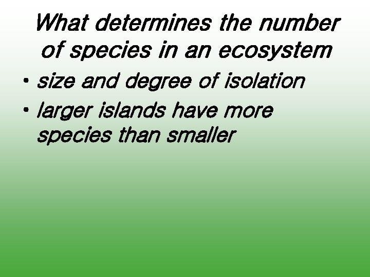What determines the number of species in an ecosystem • size and degree of