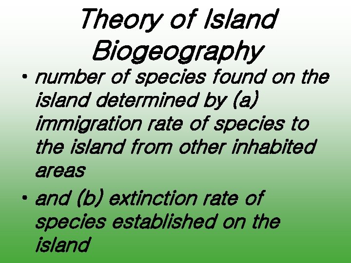 Theory of Island Biogeography • number of species found on the island determined by