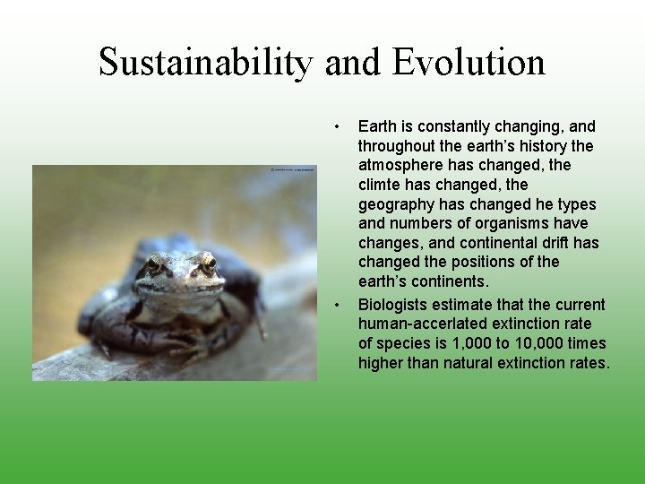 Sustainability and Evolution • • Earth is constantly changing, and throughout the earth’s history