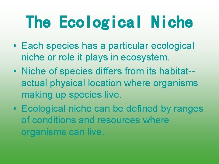 The Ecological Niche • Each species has a particular ecological niche or role it