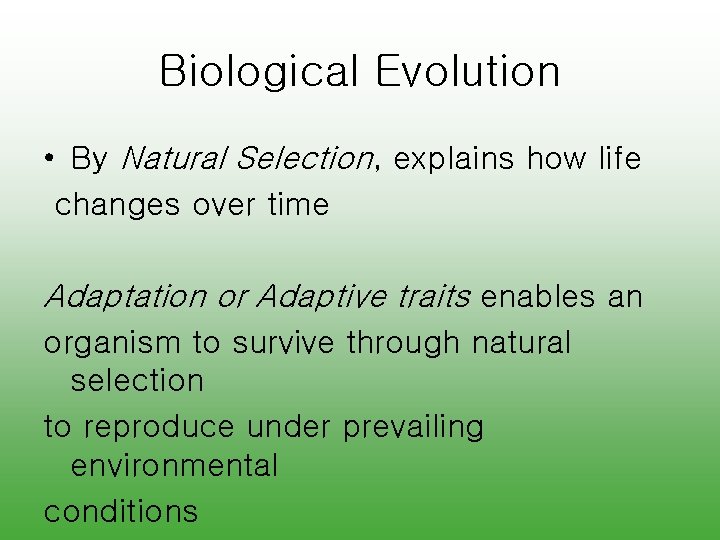 Biological Evolution • By Natural Selection, explains how life changes over time Adaptation or