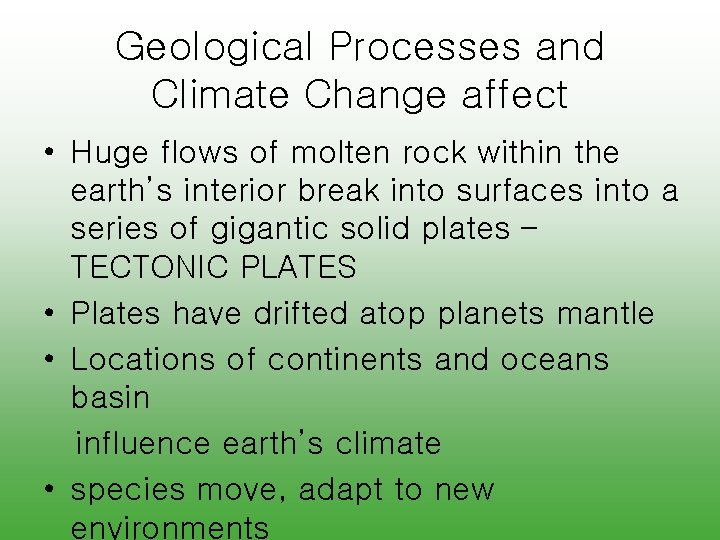 Geological Processes and Climate Change affect • Huge flows of molten rock within the