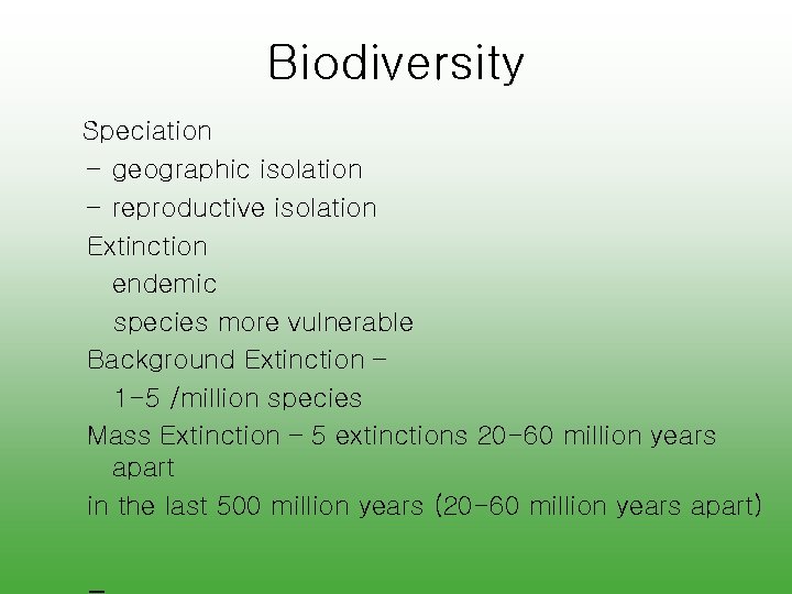 Biodiversity Speciation – geographic isolation – reproductive isolation Extinction endemic species more vulnerable Background
