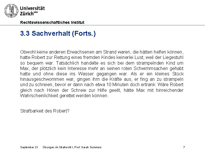 Rechtswissenschaftliches Institut 3. 3 Sachverhalt (Forts. ) Obwohl keine anderen Erwachsenen am Strand waren,