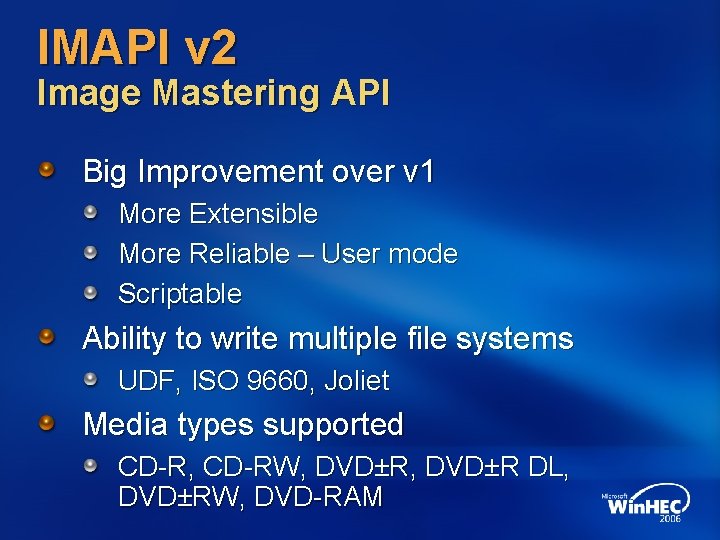 IMAPI v 2 Image Mastering API Big Improvement over v 1 More Extensible More