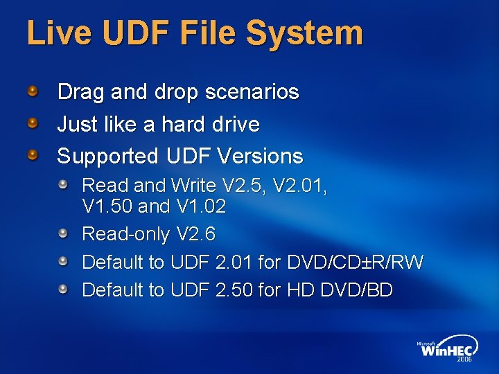 Live UDF File System Drag and drop scenarios Just like a hard drive Supported