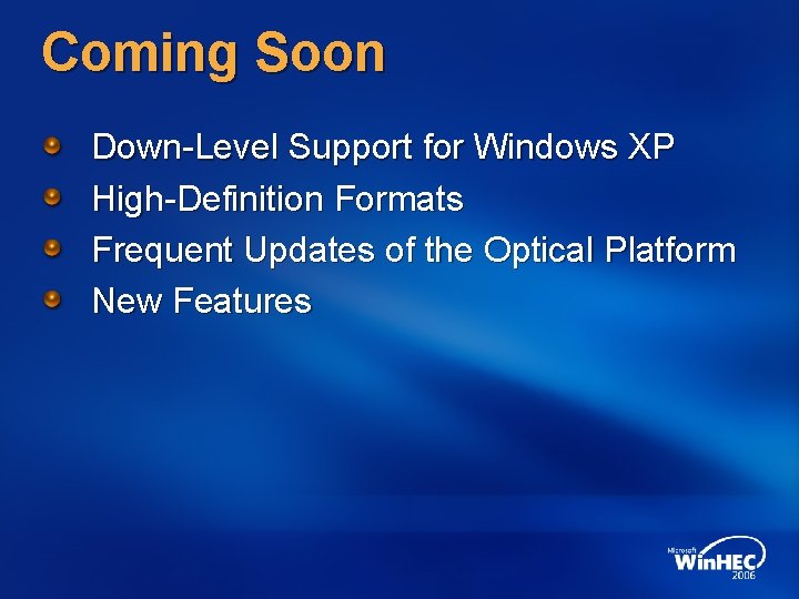 Coming Soon Down-Level Support for Windows XP High-Definition Formats Frequent Updates of the Optical