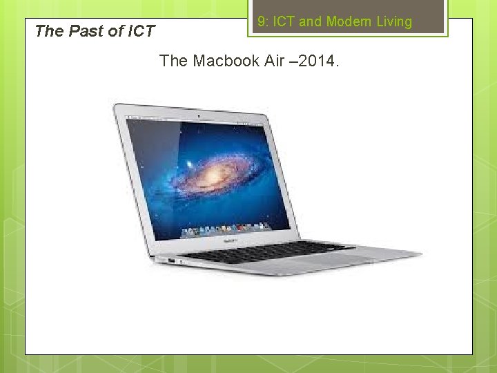 The Past of ICT 9: ICT and Modern Living The Macbook Air – 2014.
