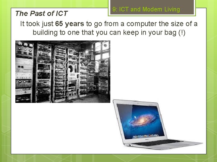 9: ICT and Modern Living The Past of ICT It took just 65 years