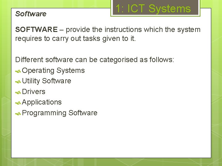Software 1: ICT Systems SOFTWARE – provide the instructions which the system requires to
