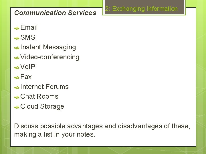 Communication Services 2: Exchanging Information Email SMS Instant Messaging Video-conferencing Vo. IP Fax Internet