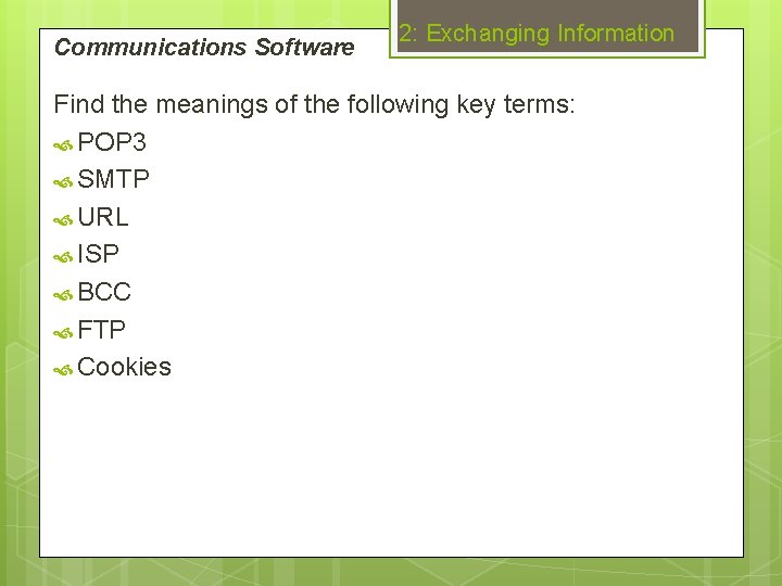 Communications Software 2: Exchanging Information Find the meanings of the following key terms: POP