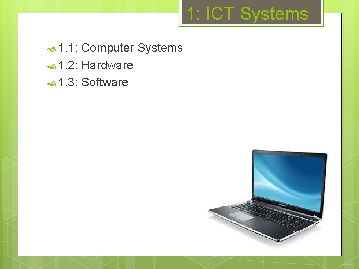 1: ICT Systems 1. 1: Computer Systems 1. 2: Hardware 1. 3: Software 