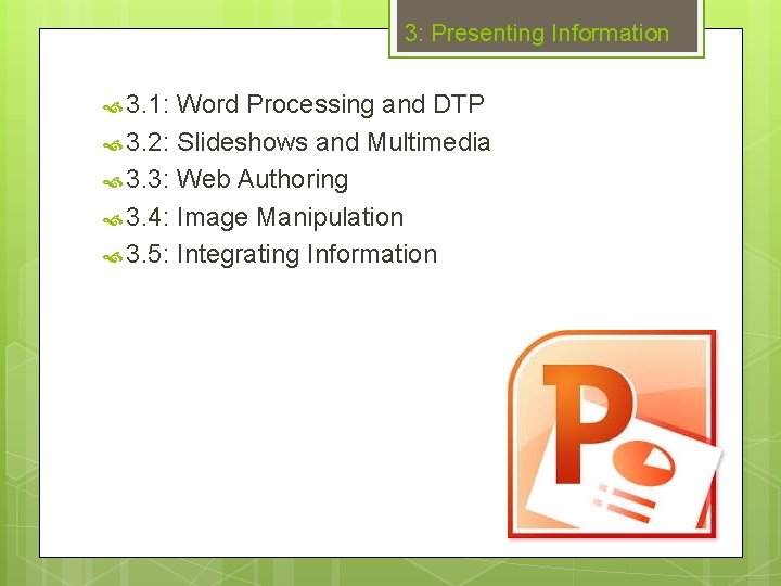 3: Presenting Information 3. 1: Word Processing and DTP 3. 2: Slideshows and Multimedia