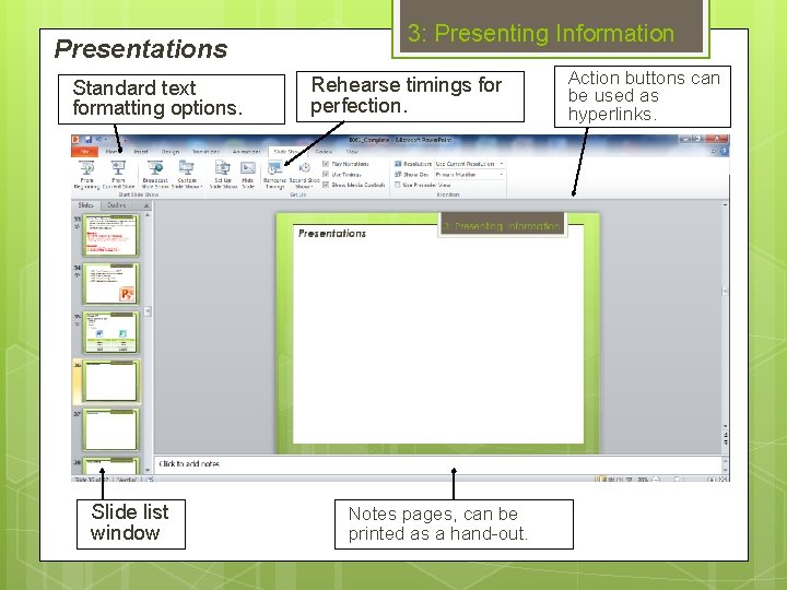 Presentations Standard text formatting options. Slide list window 3: Presenting Information Rehearse timings for