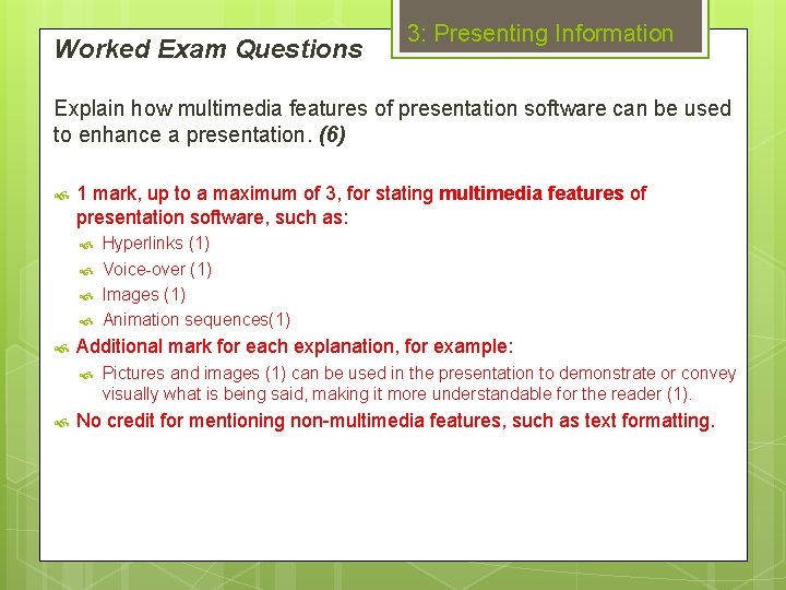 Worked Exam Questions 3: Presenting Information Explain how multimedia features of presentation software can