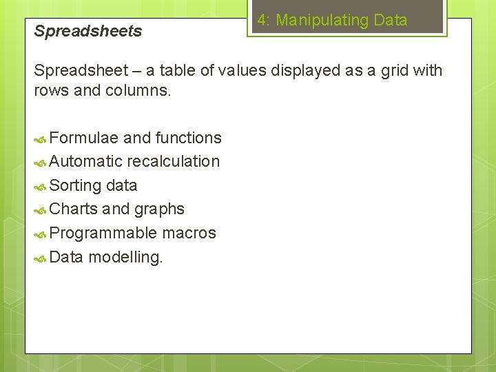 Spreadsheets 4: Manipulating Data Spreadsheet – a table of values displayed as a grid