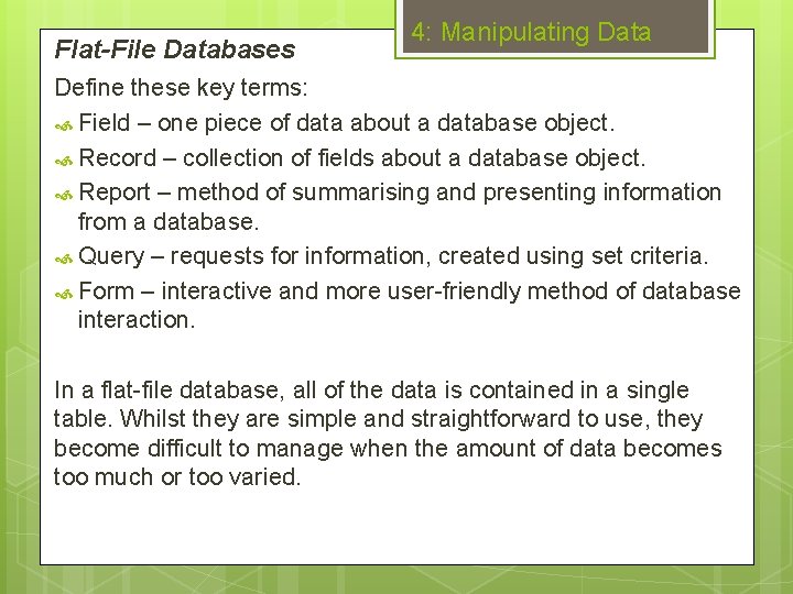 Flat-File Databases 4: Manipulating Data Define these key terms: Field – one piece of