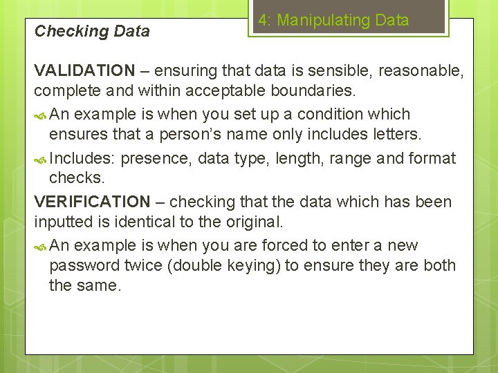 Checking Data 4: Manipulating Data VALIDATION – ensuring that data is sensible, reasonable, complete