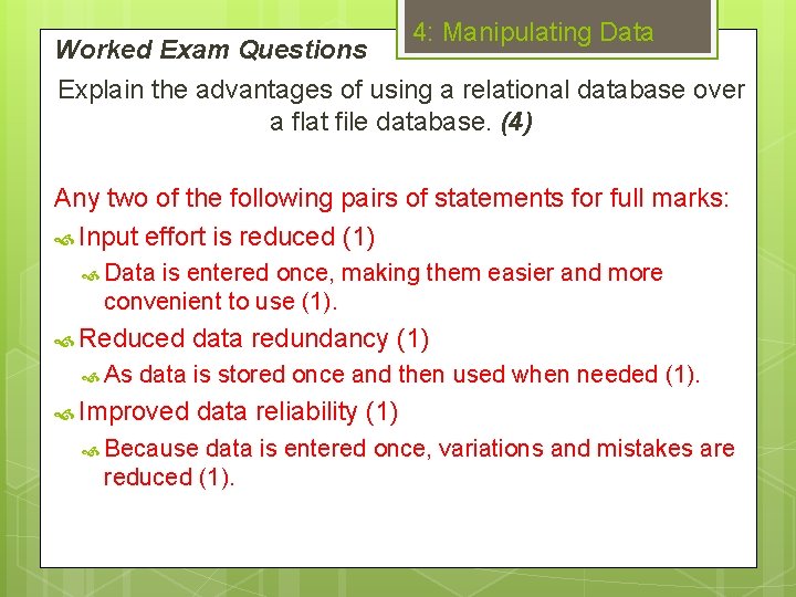 Worked Exam Questions 4: Manipulating Data Explain the advantages of using a relational database