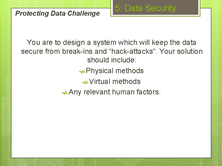 Protecting Data Challenge 5: Data Security You are to design a system which will