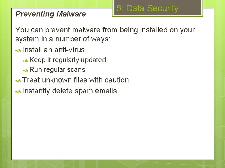 Preventing Malware 5: Data Security You can prevent malware from being installed on your