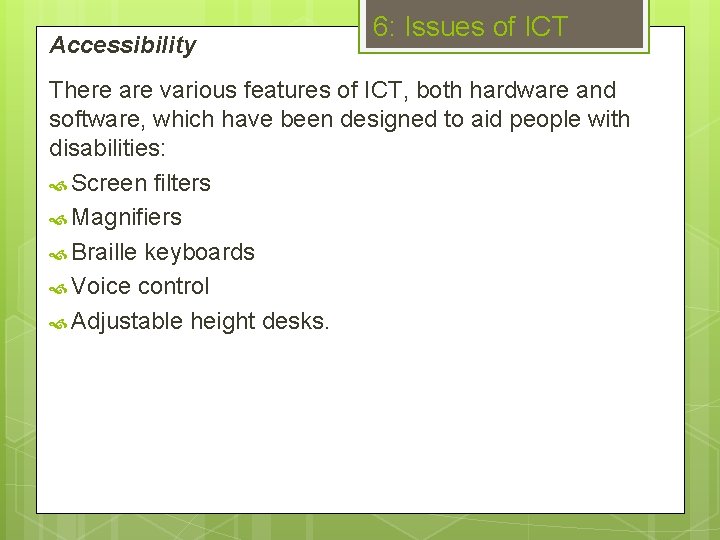 Accessibility 6: Issues of ICT There are various features of ICT, both hardware and