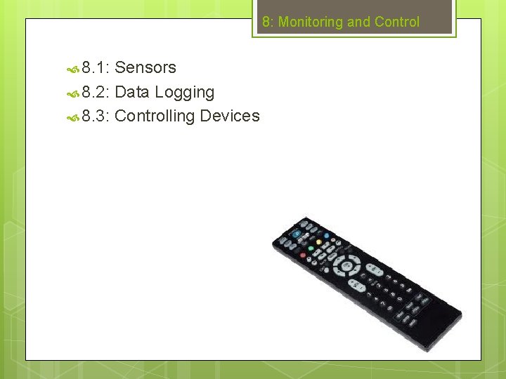 8: Monitoring and Control 8. 1: Sensors 8. 2: Data Logging 8. 3: Controlling