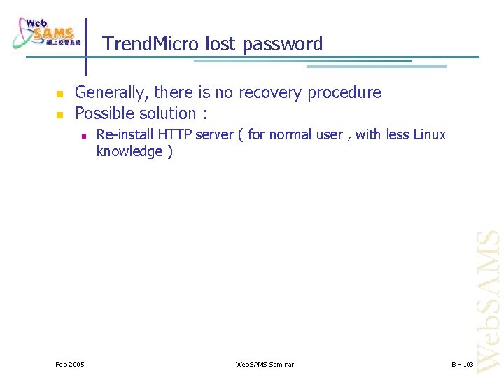 Trend. Micro lost password Generally, there is no recovery procedure Possible solution : Feb