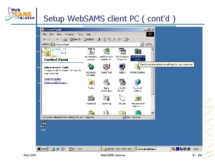 Setup Web. SAMS client PC ( cont’d ) Feb 2005 Web. SAMS Seminar B