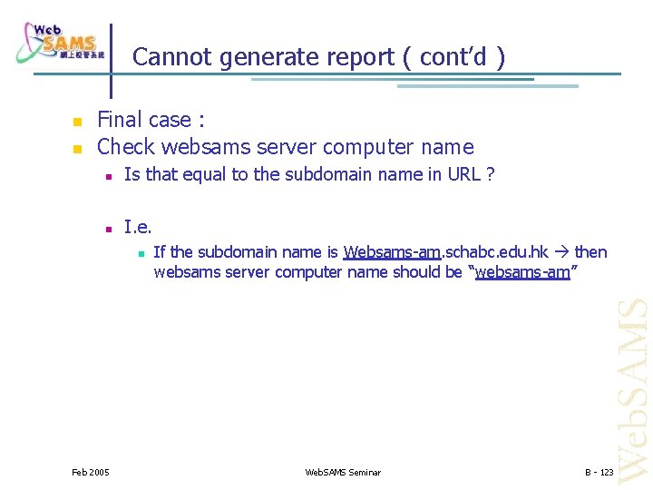 Cannot generate report ( cont’d ) Final case : Check websams server computer name