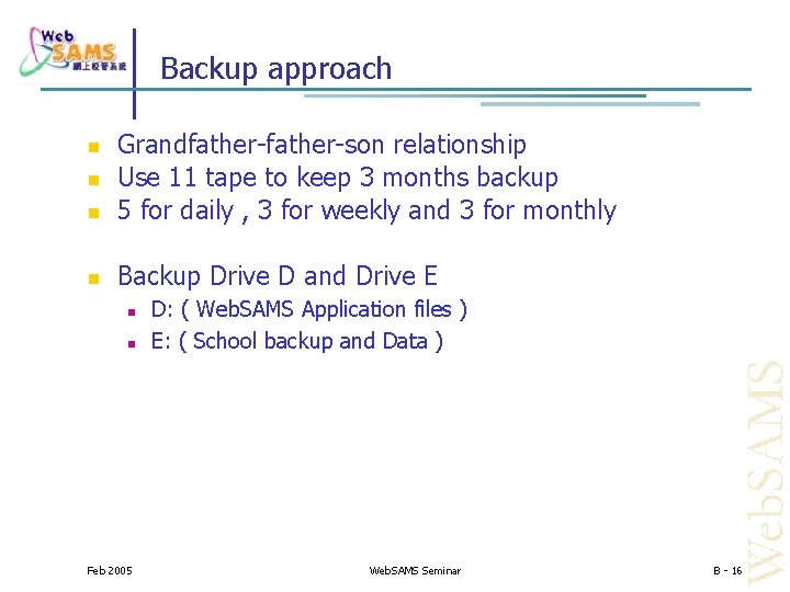 Backup approach Grandfather-son relationship Use 11 tape to keep 3 months backup 5 for