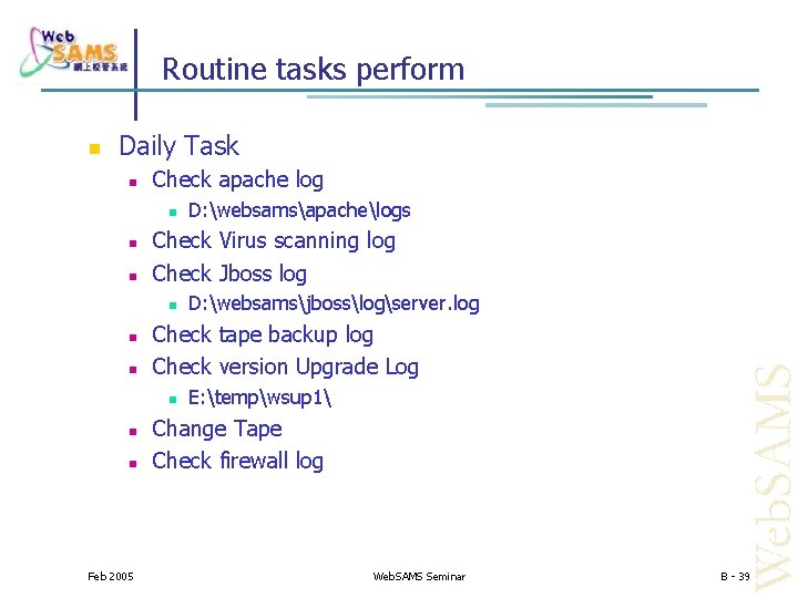 Routine tasks perform Daily Task Check apache log Check Virus scanning log Check Jboss