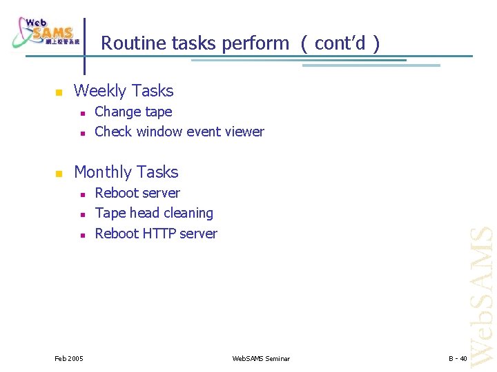 Routine tasks perform ( cont’d ) Weekly Tasks Change tape Check window event viewer
