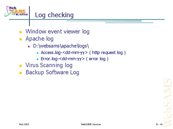 Log checking Window event viewer log Apache log D: websamsapachelogs Access. log-<dd-mm-yy> ( http