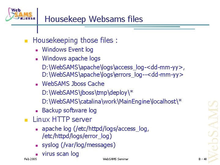 Housekeep Websams files Housekeeping those files : Windows Event log Windows apache logs D: