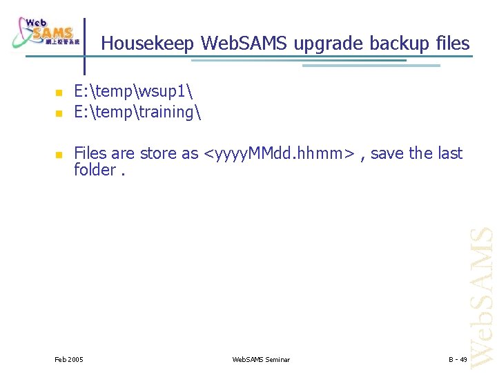 Housekeep Web. SAMS upgrade backup files E: tempwsup 1 E: temptraining Files are store