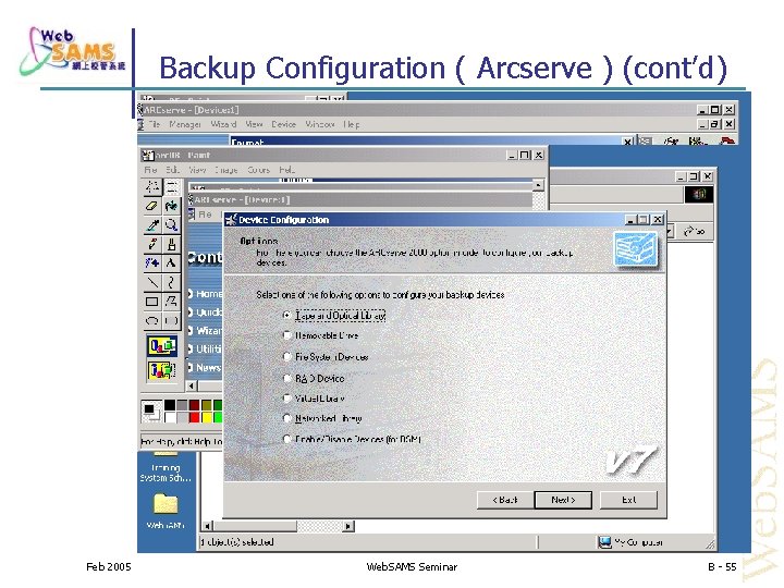 Backup Configuration ( Arcserve ) (cont’d) Feb 2005 Web. SAMS Seminar B - 55