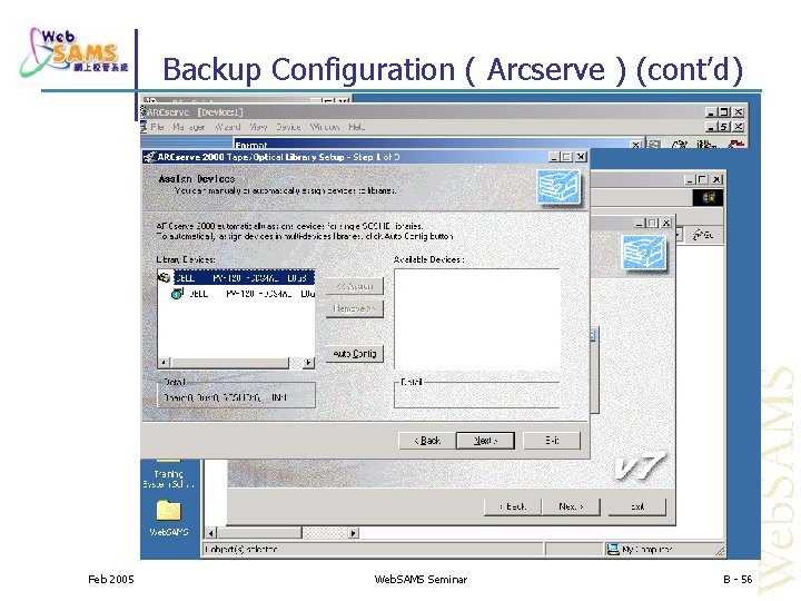 Backup Configuration ( Arcserve ) (cont’d) Feb 2005 Web. SAMS Seminar B - 56