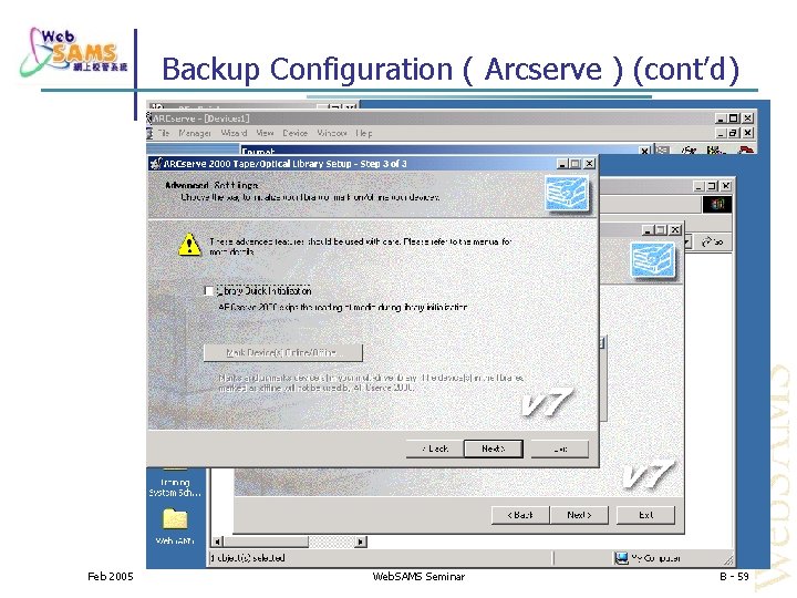 Backup Configuration ( Arcserve ) (cont’d) Feb 2005 Web. SAMS Seminar B - 59