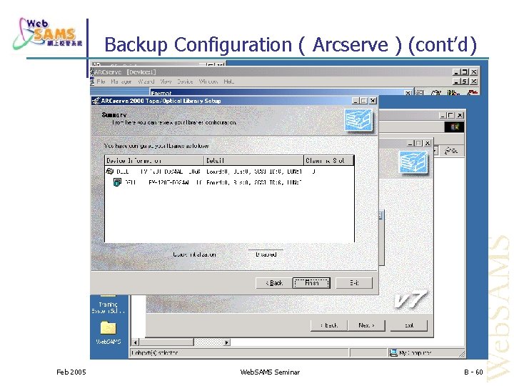 Backup Configuration ( Arcserve ) (cont’d) Feb 2005 Web. SAMS Seminar B - 60