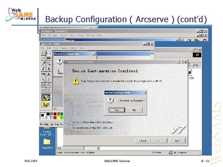 Backup Configuration ( Arcserve ) (cont’d) Feb 2005 Web. SAMS Seminar B - 61