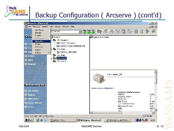Backup Configuration ( Arcserve ) (cont’d) Feb 2005 Web. SAMS Seminar B - 63