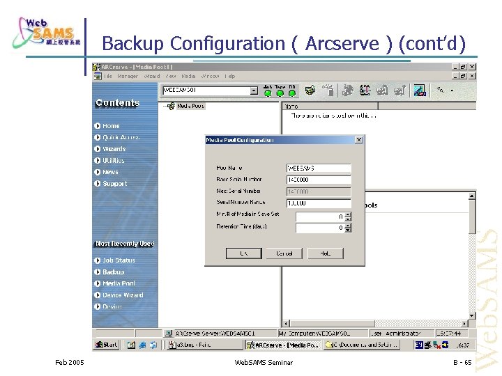 Backup Configuration ( Arcserve ) (cont’d) Feb 2005 Web. SAMS Seminar B - 65