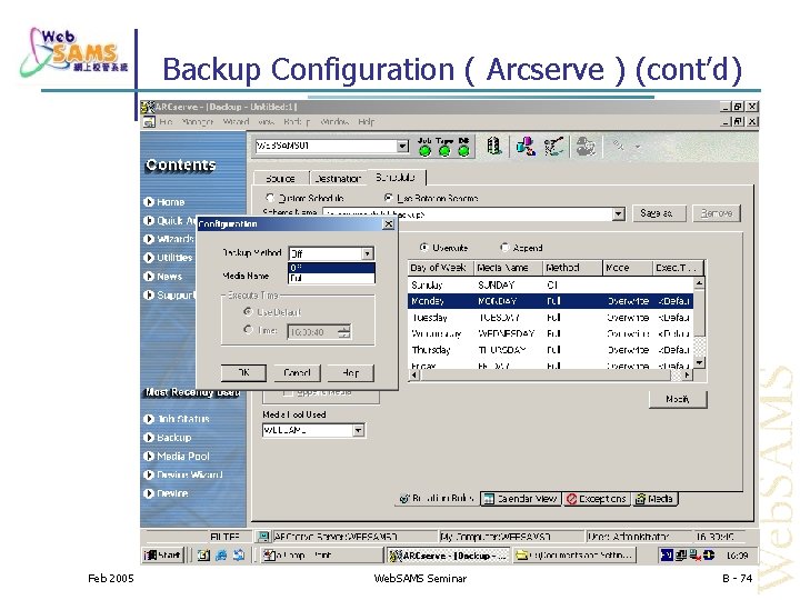 Backup Configuration ( Arcserve ) (cont’d) Feb 2005 Web. SAMS Seminar B - 74