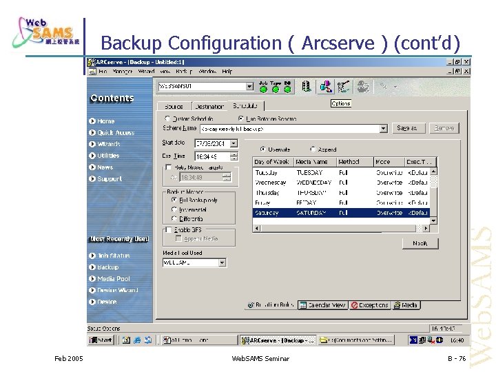 Backup Configuration ( Arcserve ) (cont’d) Feb 2005 Web. SAMS Seminar B - 76